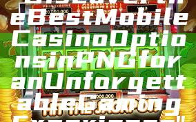 "Discover the Best Mobile Casino Options in PNG for an Unforgettable Gaming Experience"