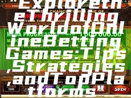 "Explore the Thrilling World of Online Betting Games: Tips, Strategies, and Top Platforms"
