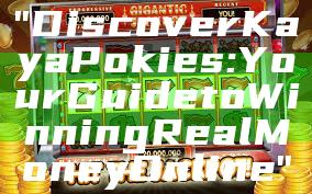 "Discover Kaya Pokies: Your Guide to Winning Real Money Online"
