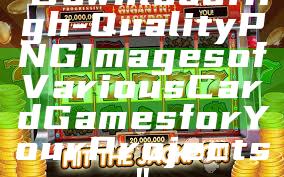 "Download High-Quality PNG Images of Various Card Games for Your Projects"